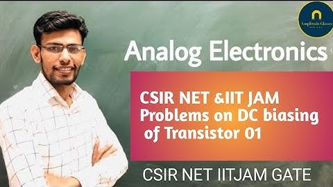 CSIR NET & IIT JAM previous year problem on DC biasing of Transistor Amplitude classes