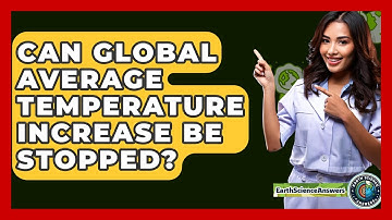 Can Global Average Temperature Increase Be Stopped? - Earth Science Answers
