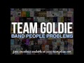 Team Goldie - Band People Problems (NEW SONG)