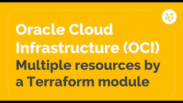 Create Multiple Resources with a Terraform Module in Oracle Cloud Infrastructure