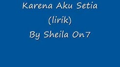 Sheila On 7 - Karena Aku Setia Lirik  - Durasi: 3:27. 