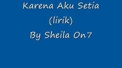 Sheila On 7 - Karena Aku Setia Lirik  - Durasi: 3.27. 