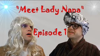 Lady Nana Show - Ep. 1 - Meet Lady Nana (The Pilot)