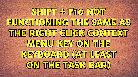 Shift + F10 not functioning the same as the right click context menu key on the keyboard (At...