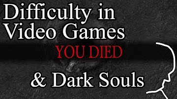 A Closer Look - Difficulty in Video games | What makes games like Dark Souls so hard?