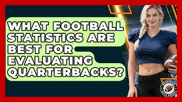 What Football Statistics Are Best for Evaluating Quarterbacks? | Gridiron Data Digest News