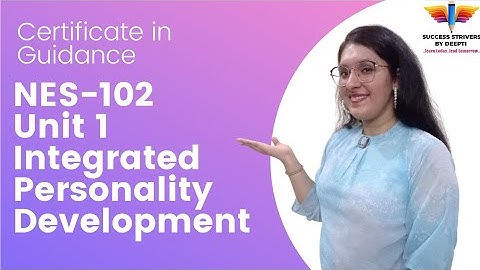 NES 102 | Block 1 |  Unit 1 Well Integrated Personality | CIG | IGNOU | Success Strivers by Deepti