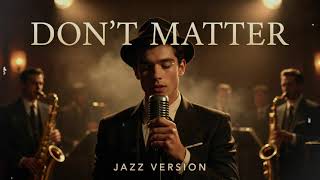 DON'T MATTER - AKON || Jazz Version Cover By Noctajazz