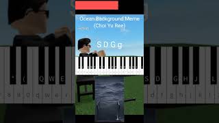 Ocean Background Meme On Roblox Piano Tutorial ( Choi Yu Ree )