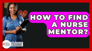 How To Find A Nurse Mentor? - Nursing Knowledge Exchange