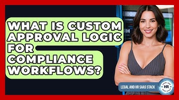 What Is Custom Approval Logic For Compliance Workflows? - Legal And HR SaaS Stack