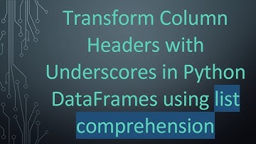 Transform Column Headers with Underscores in Python DataFrames using list comprehension