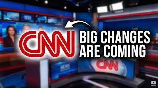 Big Changes Are Coming to CNN