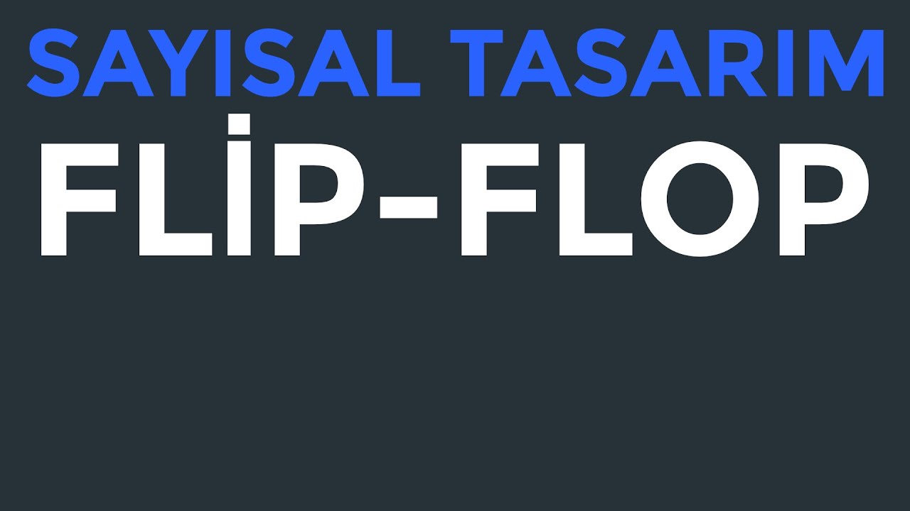 Sayısal Tasarım | Flip-Floplar (JK, D, T) | Konu Anlatımı