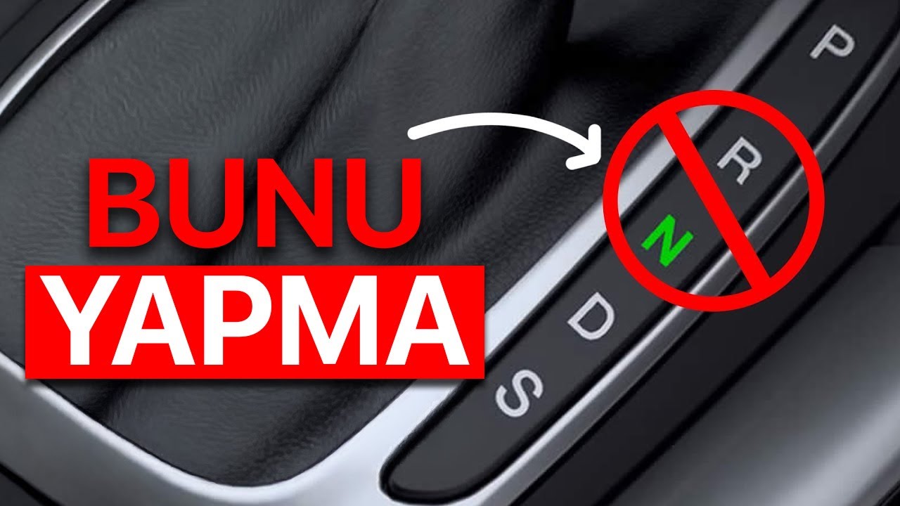 Otomatik Bir Arabada YAPMAMANIZ Gereken Şeyler