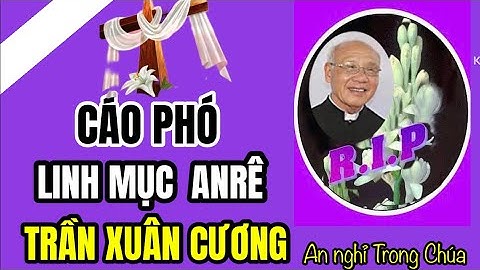 🔴 CÁO PHÓ & CHƯƠNG TRÌNH TANG LỄ  CHA CỐ ANRÊ  TRẦN XUÂN CƯƠNG ✝️AN NGHỈ TRONG CHÚA