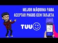 Mejor máquina para recibir pagos con tarjeta Tuu de Haulmer revisión completa