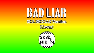 Bad Liar - SKA REGGAE Version 2020 | COVER SKANIK_M