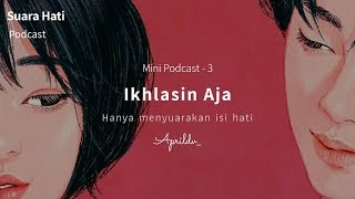 Mini Podcast Suara Hati #3 - IKHLASIN AJA (Aprildv SH)