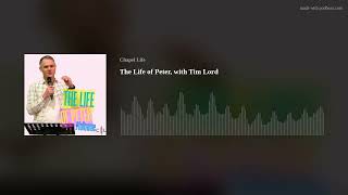 The Life of Peter, with Tim Lord