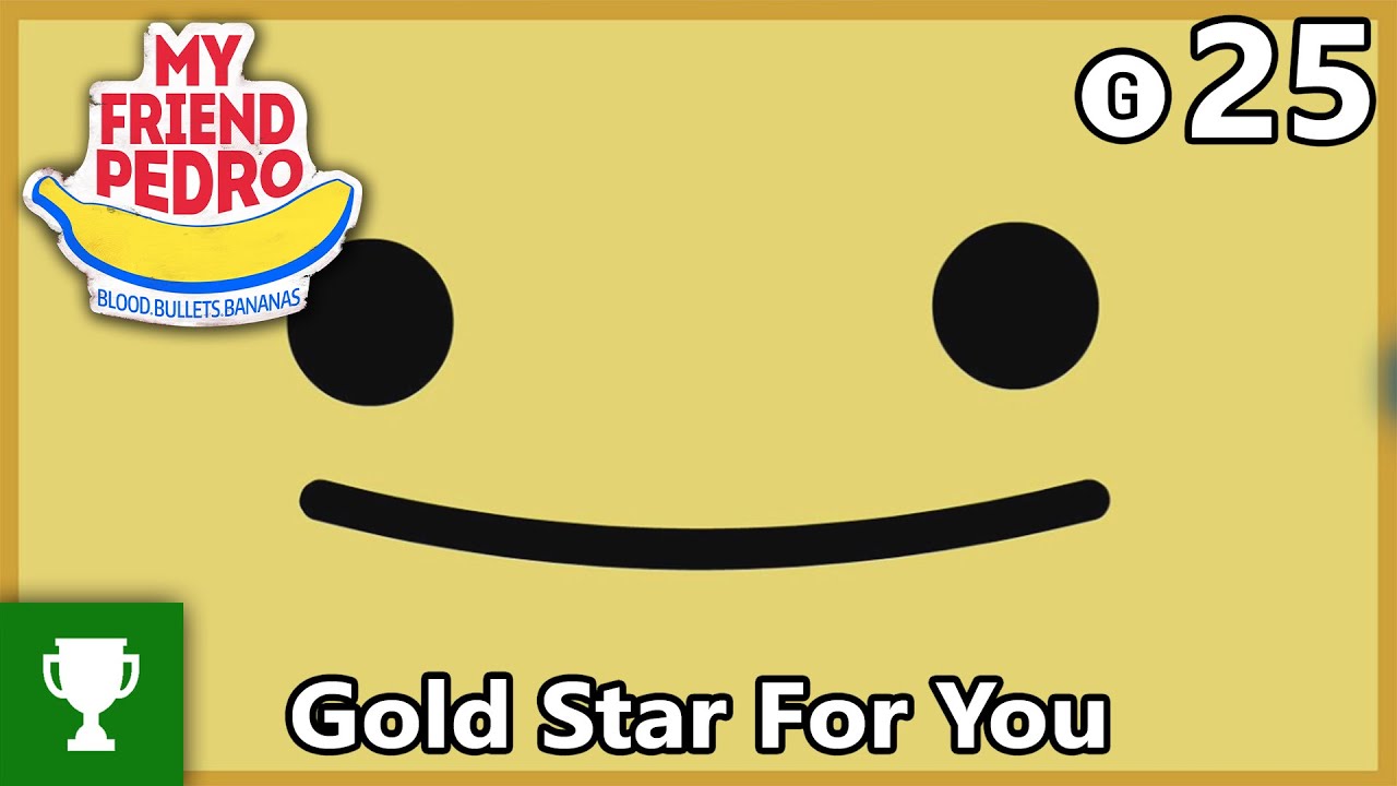 Gold Star For You - My Friend Pedro - Achievement/Trophy Guide
