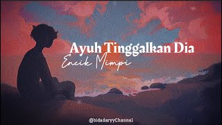 Video thumbnail of "AYUH TINGGALKAN DIA - ENCIK MIMPI ( lirik )"