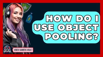 How Do I Use Object Pooling? - Video Gamers Vault
