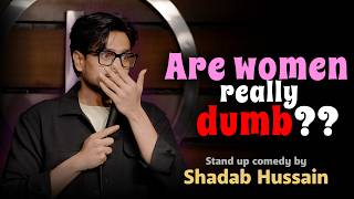 Are Women's Really Dumb | Stand-Up Comedy by Shadab Hussain
