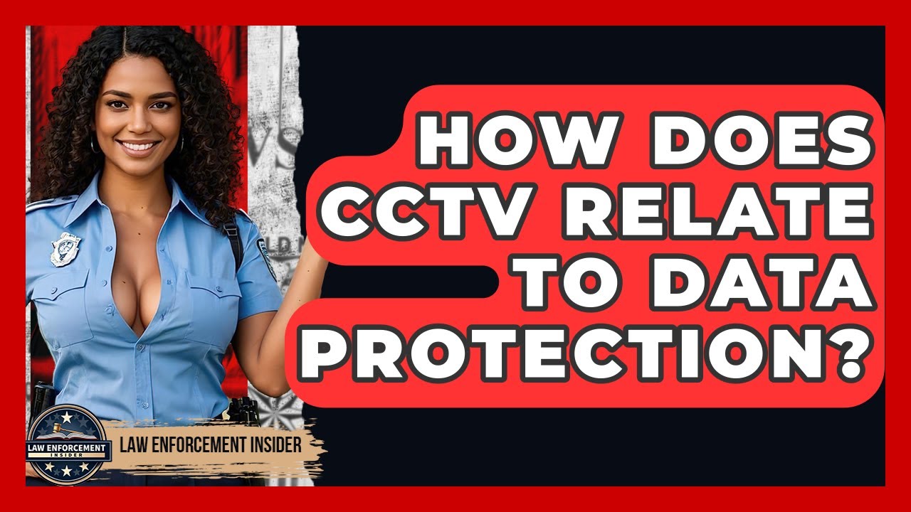 How Does CCTV Relate To Data Protection? - Law Enforcement Insider