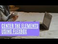 Center elements using FLEXBOX