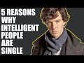 5 Reasons Why Intelligent People are Single!