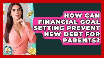 How Can Financial Goal Setting Prevent New Debt For Parents? - Budgeting as a Parent