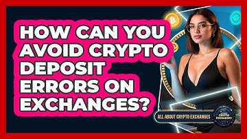 How Can You Avoid Crypto Deposit Errors On Exchanges? - All About Crypto Exchanges