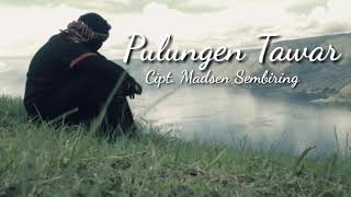 PULUNGAN TAWAR| Cipt. Madsen Sembiring|Lirik lagu Karo