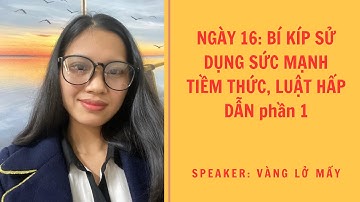 NGÀY 16: BÍ KÍP SỬ DỤNG SỨC MẠNH TIỂM THỨC, LUẬT HẤP DẪN-phần 1