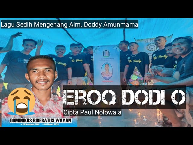 Eroq Dodi O (Cipta. Paul Nolowala)_Lagu Sedih Mengenang Kepergian Saudara Doddy Amunmama class=