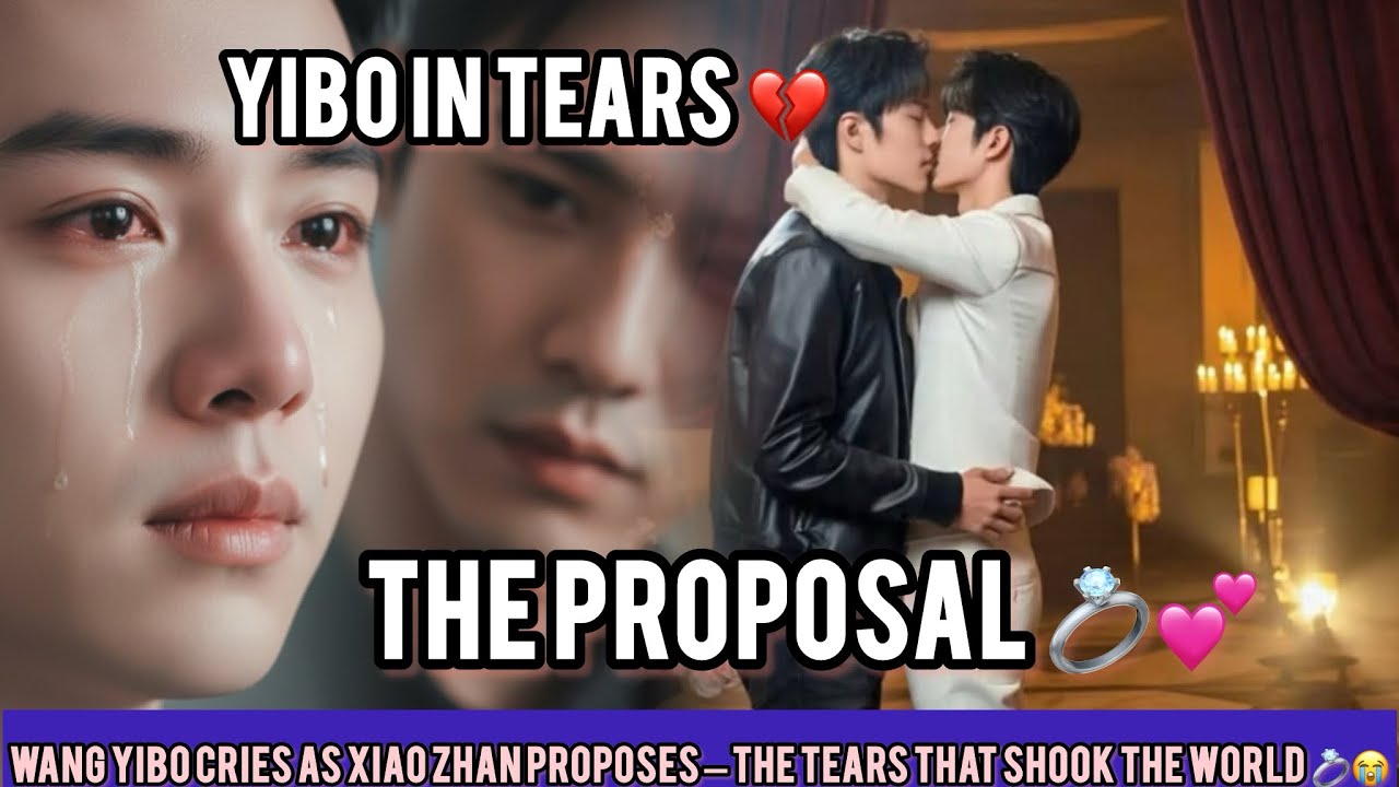 Unforgettable! Wang Yibo’s Emotional Tears During Xiao Zhan’s Proposal😱💍