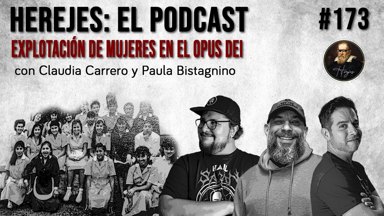Herejes E173: Explotación de mujeres en el Opus Dei (con Claudia Carrero y Paula Bistagnino)