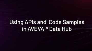 Using APIs and Code Samples in AVEVA Data Hub