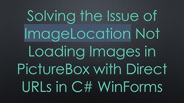 Solving the Issue of ImageLocation Not Loading Images in PictureBox with Direct URLs in C# WinForms