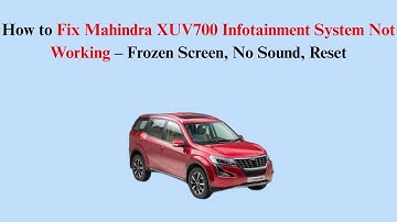 How to Fix Mahindra XUV700 Infotainment System Not Working – Frozen Screen, No Sound, Reset