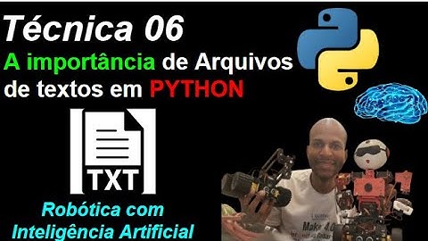Técnica 06 - Manipulação de Arquivos de textos em PYTHON - Robótica com Inteligência Artificial