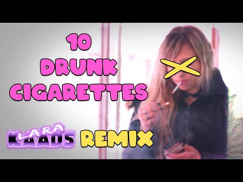 10 drunk cigarettes 10 Drunk Cigarettes - Girly Girl Productions LARA KAAOS Remix
