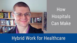 #211: How Hospitals Can Make Hybrid Work for Healthcare