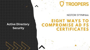 TROOPERS22: Eight ways to compromise AD FS certificates