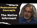 The Native Informant: A Tentative Explanation| Postcolonial Concepts