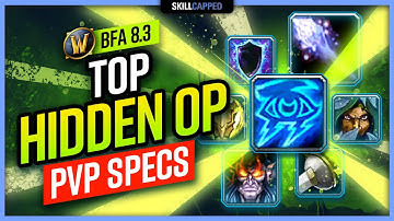TOP HIDDEN OP World of Warcraft PvP Specs | BfA 8.3 WoW PvP Guide