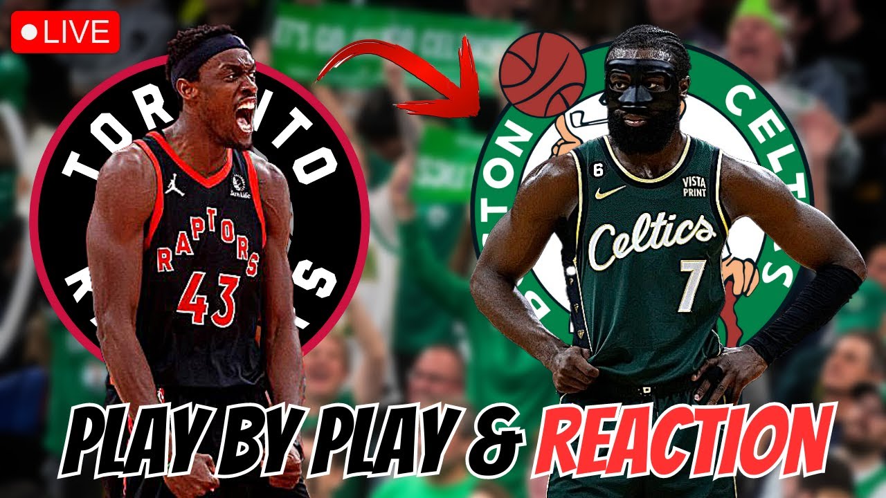 Toronto Raptors vs Boston Celtics Live Play by Play and Reaction Celtics vs Raptors