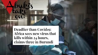 Abuki's take on: Burundi virus, deadlier than COVID-19 kills in 24 hrs