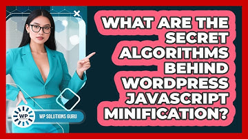 What Are The Secret Algorithms Behind WordPress JavaScript Minification? - WP Solutions Guru